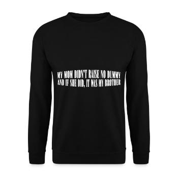 My Mom Didn't Raise No Dummy, Maybe My Brother 24 - Unisex Pullover - Schwarz - Vorne - Alina (178cm) & Michal (187cm)