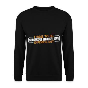 Be Successful Because I Love Expensive Shit 4 - Unisex Pullover - Schwarz - Vorne - Alina (178cm) & Michal (187cm)