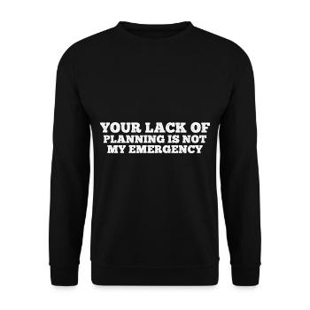 Your Lack Of Planning Is Not My Emergency 12 - Unisex Pullover - Schwarz - Vorne - Alina (178cm) & Michal (187cm)
