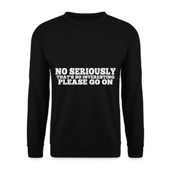No Seriously That's So Interesting Please Go On 4 - Unisex Pullover - Schwarz - Vorne - Alina (178cm) & Michal (187cm)