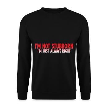 I'm Not Stubborn, I'm Just Always Right 4 - Unisex Pullover - Schwarz - Vorne - Alina (178cm) & Michal (187cm)