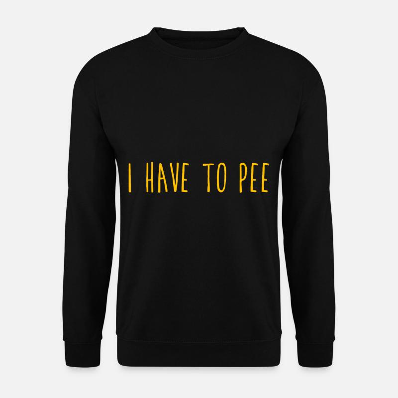 I Have To Pee 5 - Unisex Pullover - Schwarz