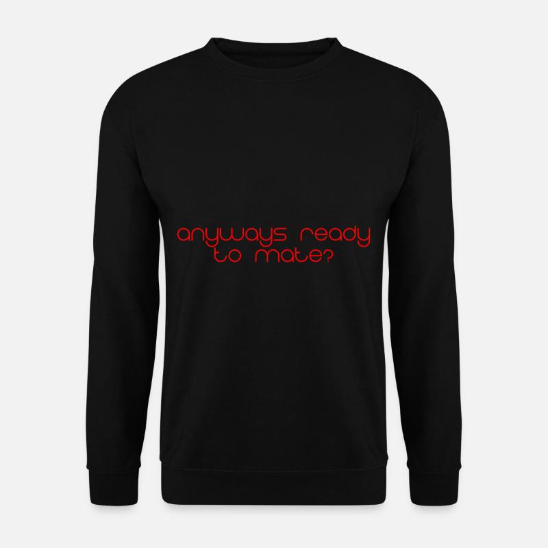 Anyways Ready To Mate 4 - Unisex Sweatshirt - black