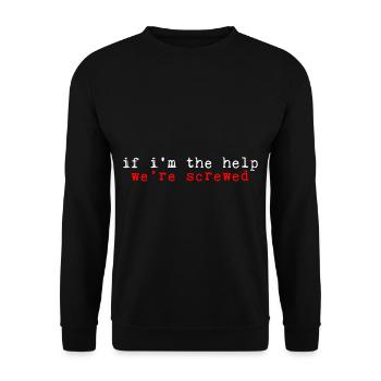 If I'm The Help, We're Screwed 2 - Unisex Pullover - Schwarz - Vorne - Alina (178cm) & Michal (187cm)