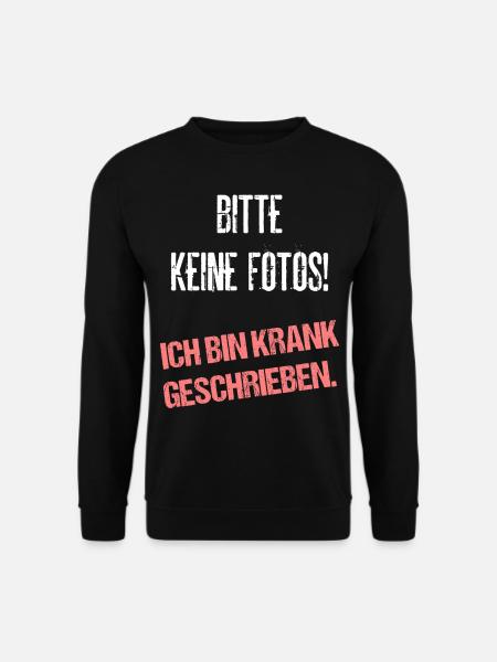 Bitte Keine Fotos Ich Bin Krank Geschrieben - Unisex Pullover - Schwarz