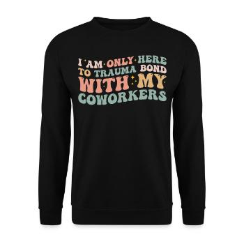 Ich bin nur hier, um eine Trauma-Bindung mit meinen Kollegen aufzubauen - Unisex Pullover - Schwarz - Vorne - Alina (178cm) & Michal (187cm)