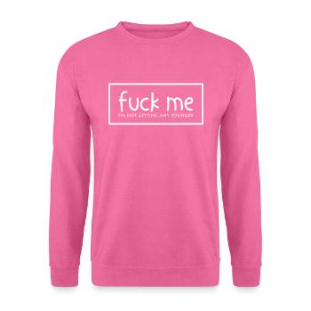 Fuck me - I'm not getting any younger either - Unisex Sweatshirt - pink - Front
