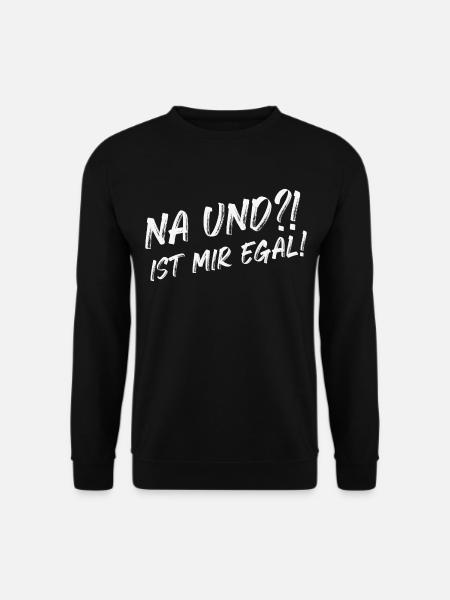 Na und Ist mir egal - Unisex Pullover - Schwarz