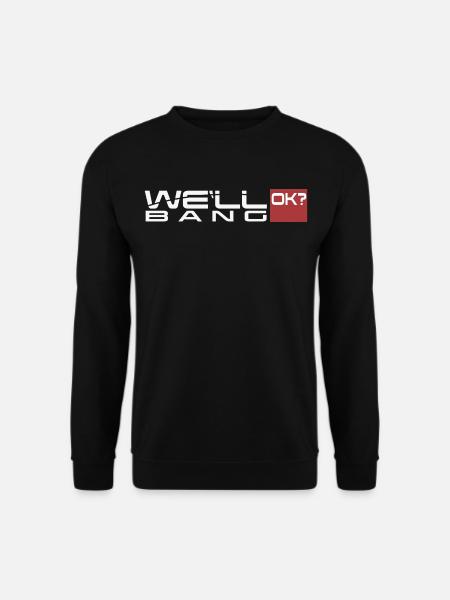 We will bang, ok? We'll bang, ok? - Unisex Pullover - Schwarz