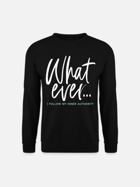 What Ever... I Follow My Inner Authority - Unisex Sweatshirt - black