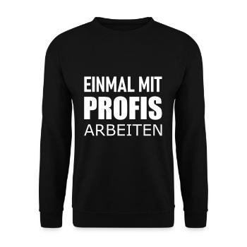 Einmal mit Profis arbeiten - Statement Spruch - Unisex Pullover - Schwarz - Vorne - Alina (178cm) & Michal (187cm)