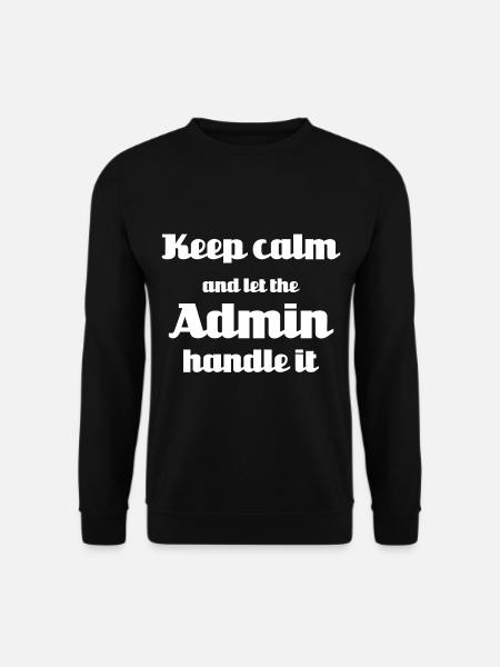 Keep calm and let the admin handle it - Unisex Pullover - Schwarz
