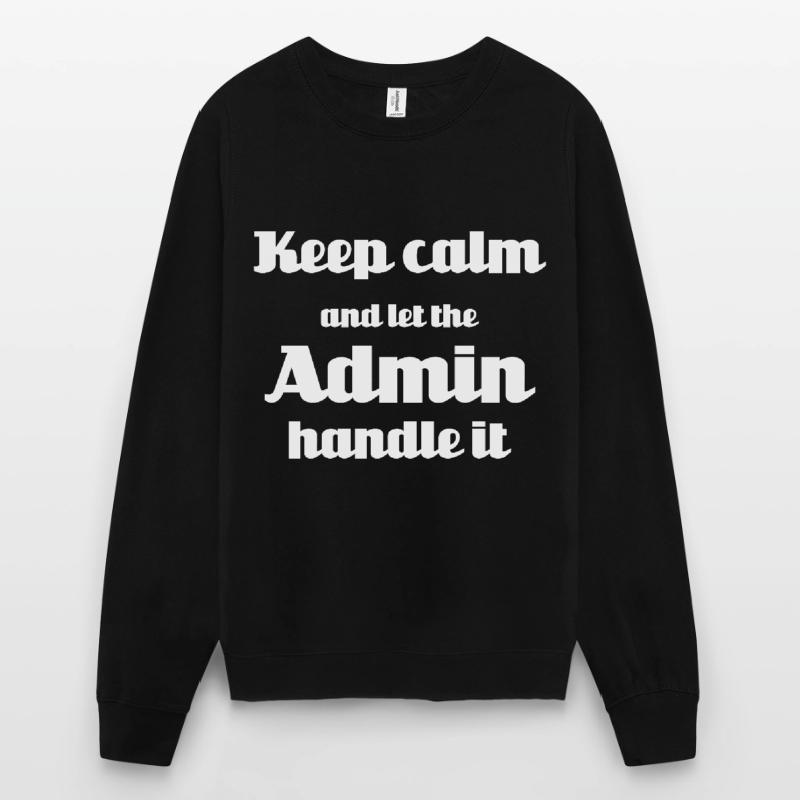 Keep calm and let the admin handle it Unisex Sweatshirt