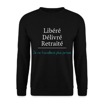 Libéré Délivré Retraité Je ne travaillerai plus - Sweat-shirt Unisexe - noir - Devant - Alina (178cm) & Michal (187cm)
