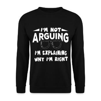 I'm Not Arguing I'm Explaining Why I'm Right - Sweat-shirt Unisexe - noir - Devant - Alina (178cm) & Michal (187cm)