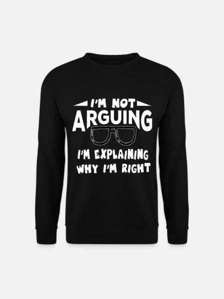 I'm Not Arguing I'm Explaining Why I'm Right - Unisex sweater - sort