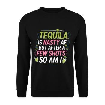 Tequila Is Nasty AF But After A Few Shots So Am I6 - Unisex Pullover - Schwarz - Vorne - Alina (178cm) & Michal (187cm)