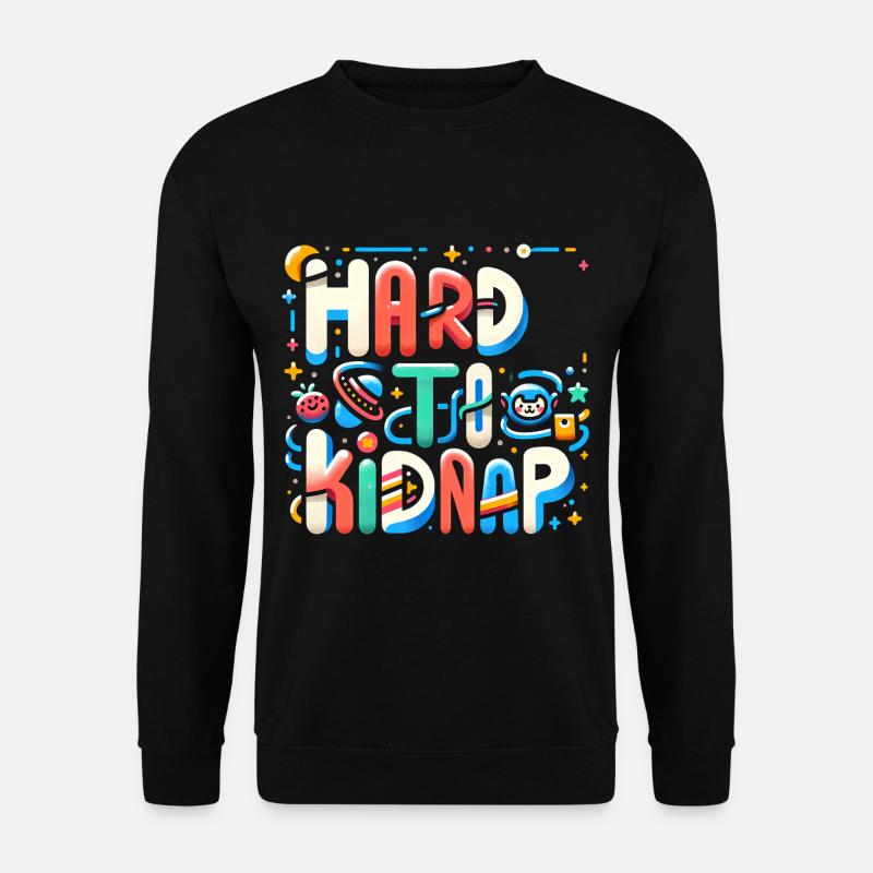 Hard to Kidnap 5 - Unisex Sweatshirt - black