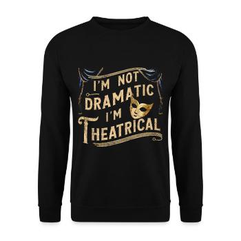 I'm Not Dramatic, I'm Theatrical 47 - Unisex Sweatshirt - black - Front - Alina (178cm) & Michal (187cm)