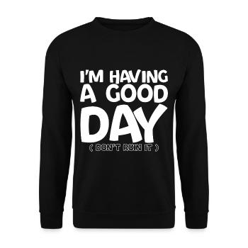 I'm Having A Good Day, Don't Ruin It 4 - Unisex Sweatshirt - black - Front - Alina (178cm) & Michal (187cm)