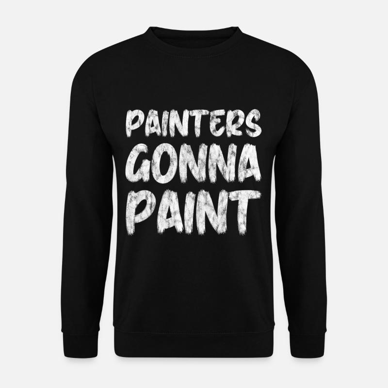 Painters Gonna Paint - Unisex Pullover - Schwarz