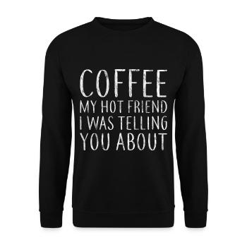 Coffee My Hot Friend I Was Telling You About 5 - Unisex Pullover - Schwarz - Vorne - Alina (178cm) & Michal (187cm)