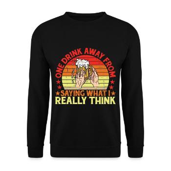 One Drink Away From Saying What I Really Think 3 - Unisex Sweatshirt - black - Front - Alina (178cm) & Michal (187cm)