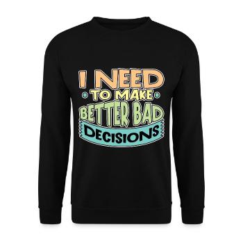 I Need To Make Better Bad Decisions 6 - Unisex Pullover - Schwarz - Vorne - Alina (178cm) & Michal (187cm)