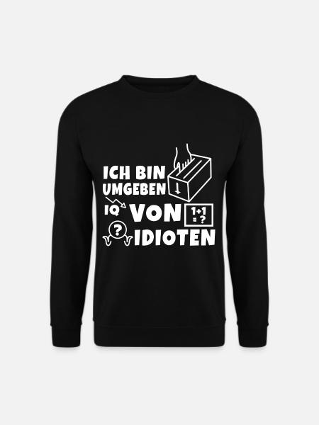 Ich bin umgeben von idioten - Unisex Pullover - Schwarz