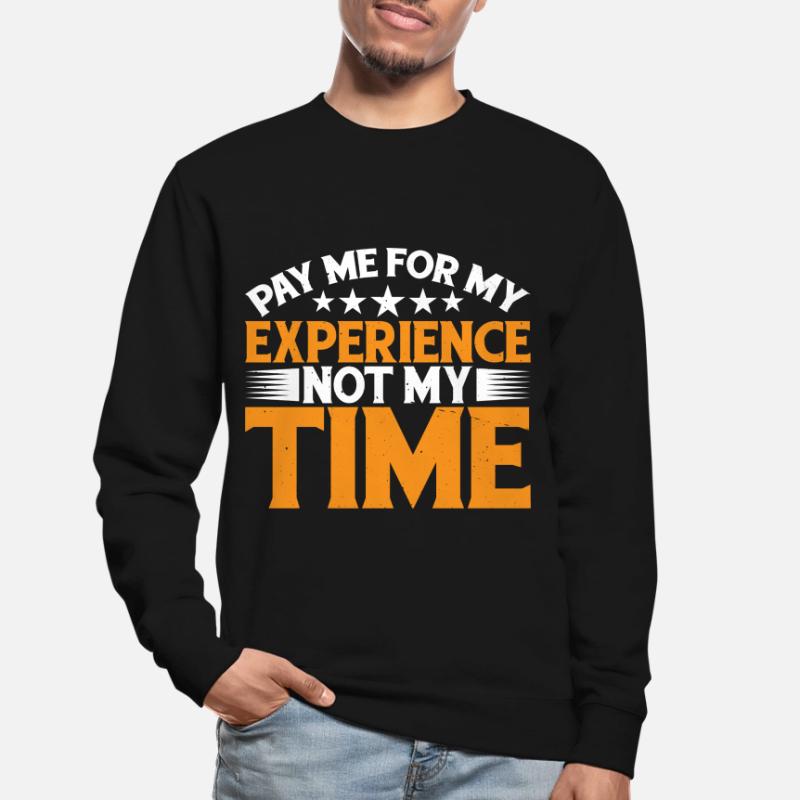Payez-moi pour mon expérience, pas pour mon temps 3 Sweat-shirt Unisexe