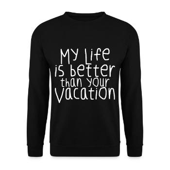 My Life Is Better Than Your Vacation - Unisex Sweatshirt - black - Front - Alina (178cm) & Michal (187cm)