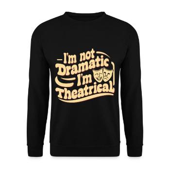 I'm Not Dramatic, I'm Theatrical 53 - Unisex Pullover - Schwarz - Vorne - Alina (178cm) & Michal (187cm)
