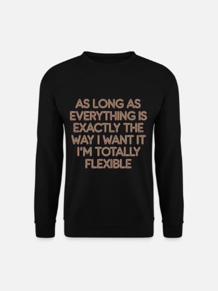 As Long As Everything Is The Way I Want It 9 - Unisex Pullover - Schwarz