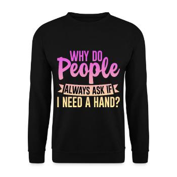 Why Do People Always Ask If I Need A Hand 4 - Unisex Pullover - Schwarz - Vorne - Alina (178cm) & Michal (187cm)