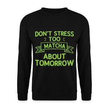 Don't Stress Too Matcha About Tomorrow 2 - Unisex Pullover - Schwarz - Vorne - Alina (178cm) & Michal (187cm)
