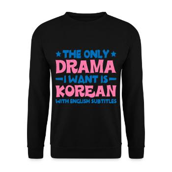The Only Drama I Want Is Korean 6 - Unisex Pullover - Schwarz - Vorne - Alina (178cm) & Michal (187cm)