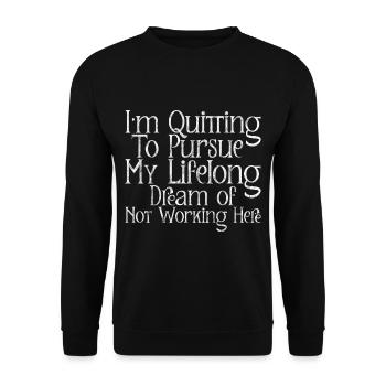 I'm Quitting To Pursue My Lifelong Dream 3 - Unisex Sweatshirt - black - Front - Alina (178cm) & Michal (187cm)