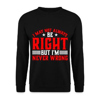 I May Not Always Be Right But I'm Never Wrong 33 - Unisex Pullover - Schwarz - Vorne - Alina (178cm) & Michal (187cm)