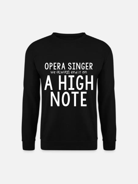 Opera Singer, We Always End It On A High Note - Unisex Pullover - Schwarz