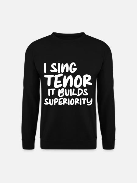 I Sing Tenor, It Builds Superiority - Unisex Pullover - Schwarz