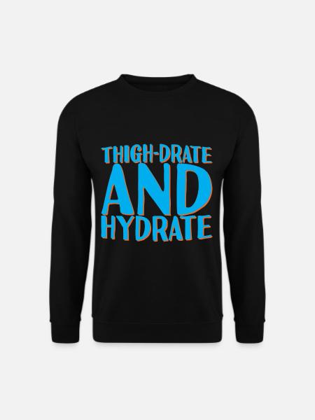 Thigh-Drate And Hydrate 2 - Unisex Sweatshirt - black