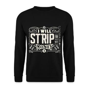 I Will Strip For Money 8 - Unisex Sweatshirt - black - Front - Alina (178cm) & Michal (187cm)