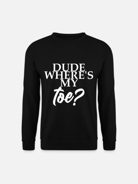 Dude Where's My Toe 4 - Unisex Sweatshirt - black