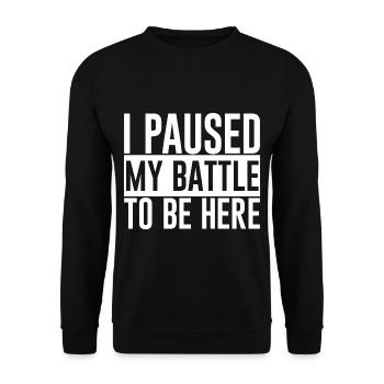 I Paused My Battle To Be Here - Unisex Sweatshirt - black - Front - Alina (178cm) & Michal (187cm)