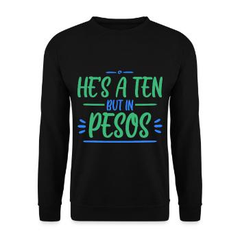 He's A Ten But In Pesos 4 - Unisex Pullover - Schwarz - Vorne - Alina (178cm) & Michal (187cm)