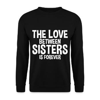 The Love Between Sisters Is Forever - Unisex Sweatshirt - black - Front - Alina (178cm) & Michal (187cm)