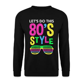 80er Jahre Party Retro Mode Spruch Geschenk - Unisex Pullover - Schwarz - Vorne - Alina (178cm) & Michal (187cm)