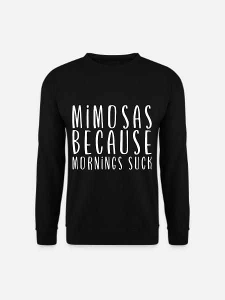 Mimosas Because Mornings Suck - Unisex Sweatshirt - black