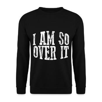 I Am So Over It 11 - Unisex Sweatshirt - black - Front - Alina (178cm) & Michal (187cm)