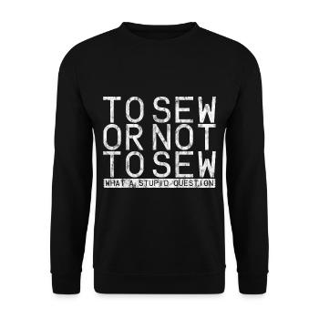 To Sew Or Not To Sew, What A Stupid Question 3 - Unisex Pullover - Schwarz - Vorne - Alina (178cm) & Michal (187cm)